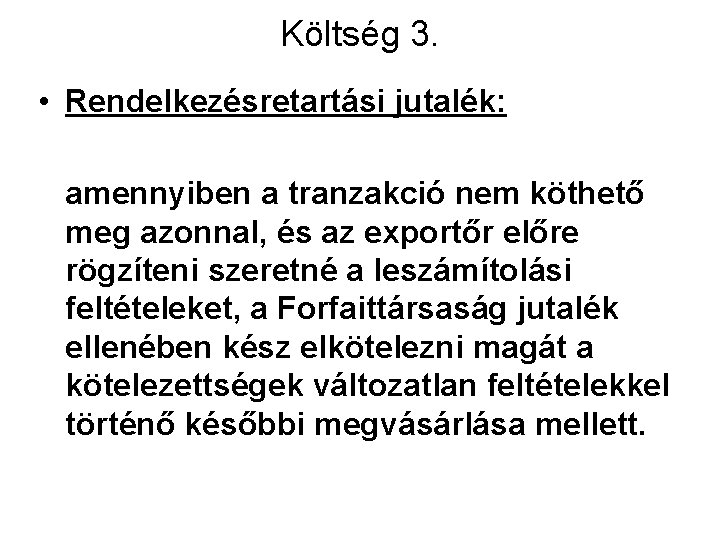 Költség 3. • Rendelkezésretartási jutalék: amennyiben a tranzakció nem köthető meg azonnal, és az