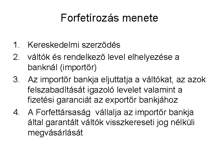 Forfetírozás menete 1. Kereskedelmi szerződés 2. váltók és rendelkező level elhelyezése a banknál (importőr)