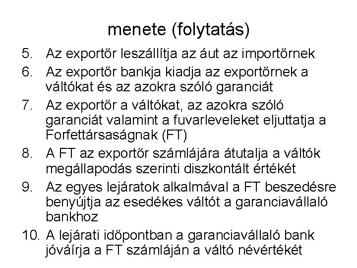 menete (folytatás) 5. Az exportőr leszállítja az áut az importőrnek 6. Az exportőr bankja
