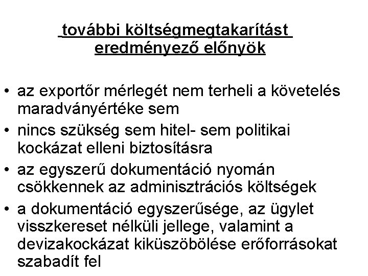 további költségmegtakarítást eredményező előnyök • az exportőr mérlegét nem terheli a követelés maradványértéke sem