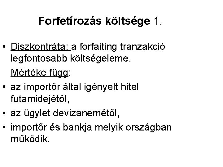 Forfetírozás költsége 1. • Diszkontráta: a forfaiting tranzakció legfontosabb költségeleme. Mértéke függ: • az