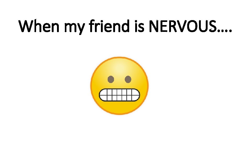 When my friend is NERVOUS…. rshp. scot 