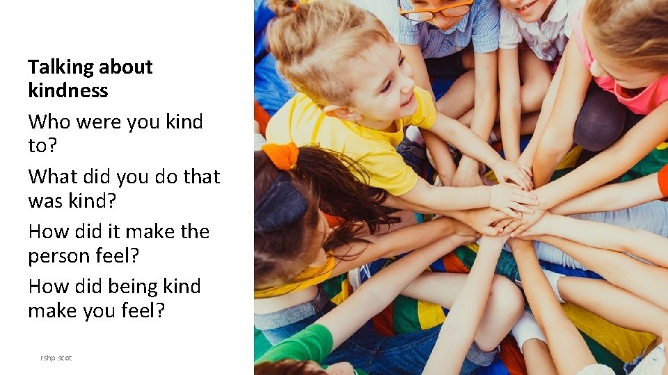 Talking about kindness Who were you kind to? What did you do that was