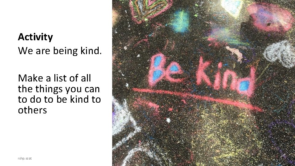 Activity We are being kind. Make a list of all the things you can