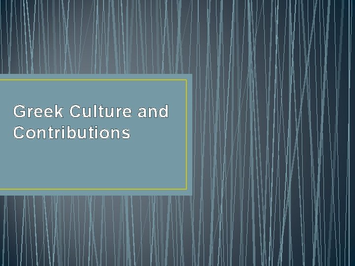 Greek Culture and Contributions 