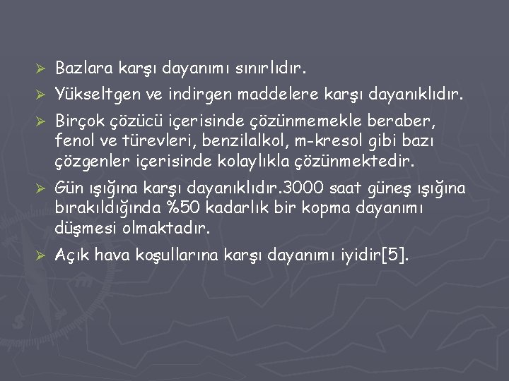 Ø Bazlara karşı dayanımı sınırlıdır. Ø Yükseltgen ve indirgen maddelere karşı dayanıklıdır. Ø Birçok