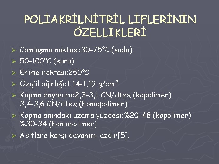 POLİAKRİLNİTRİL LİFLERİNİN ÖZELLİKLERİ Ø Camlaşma noktası: 30 -75°C (suda) Ø 50 -100°C (kuru) Ø