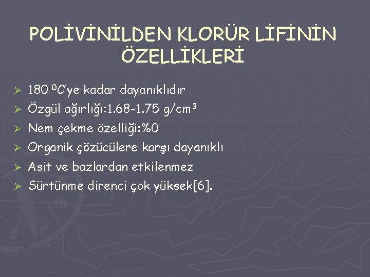 POLİVİNİLDEN KLORÜR LİFİNİN ÖZELLİKLERİ Ø 180 0 C’ye kadar dayanıklıdır Ø Özgül ağırlığı: 1.