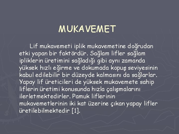 MUKAVEMET Lif mukavemeti iplik mukavemetine doğrudan etki yapan bir faktördür. Sağlam lifler sağlam ipliklerin