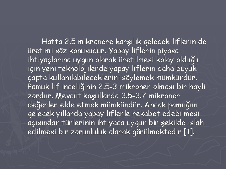 Hatta 2. 5 mikronere karşılık gelecek liflerin de üretimi söz konusudur. Yapay liflerin piyasa