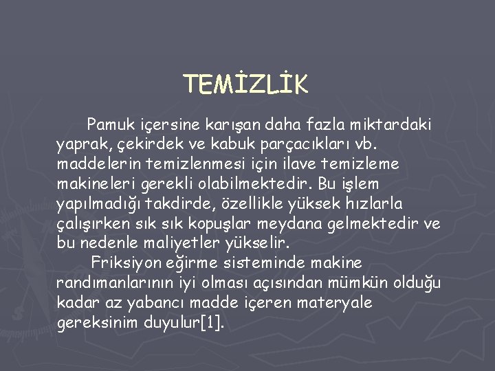 TEMİZLİK Pamuk içersine karışan daha fazla miktardaki yaprak, çekirdek ve kabuk parçacıkları vb. maddelerin