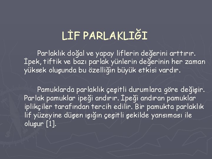 LİF PARLAKLIĞI Parlaklık doğal ve yapay liflerin değerini arttırır. İpek, tiftik ve bazı parlak