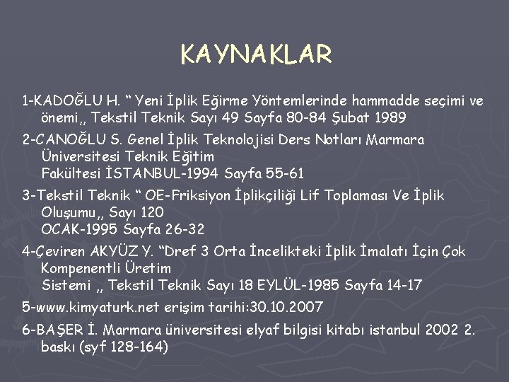 KAYNAKLAR 1 -KADOĞLU H. “ Yeni İplik Eğirme Yöntemlerinde hammadde seçimi ve önemi, ,