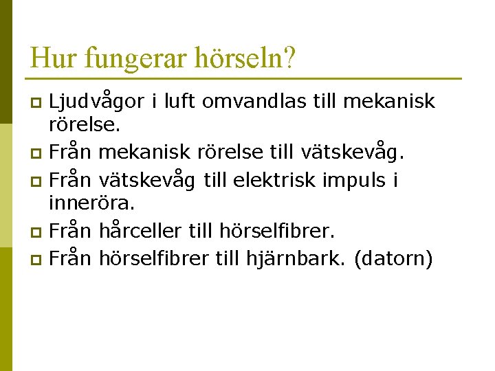 Hur fungerar hörseln? Ljudvågor i luft omvandlas till mekanisk rörelse. p Från mekanisk rörelse