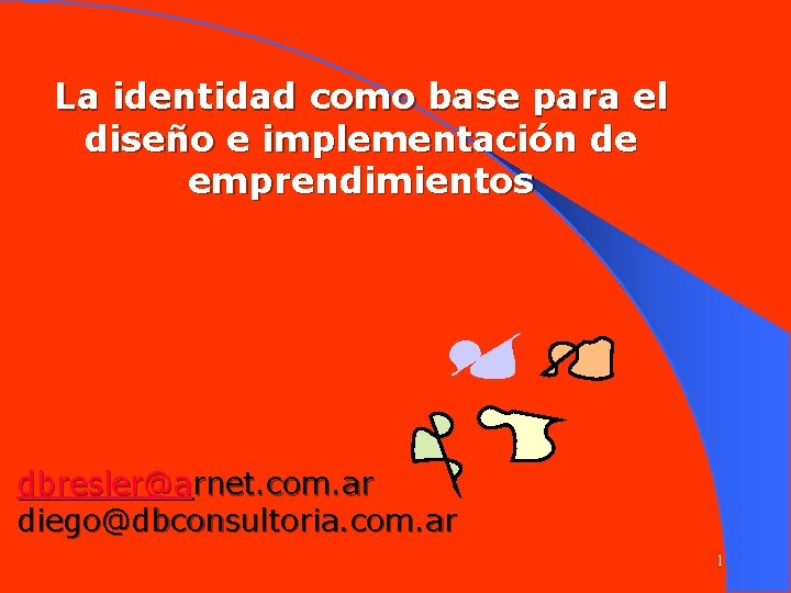 La identidad como base para el diseño e implementación de emprendimientos dbresler@arnet. com. ar
