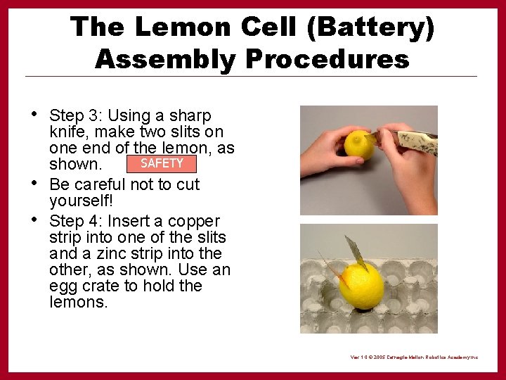 The Lemon Cell (Battery) Assembly Procedures • Step 3: Using a sharp • •