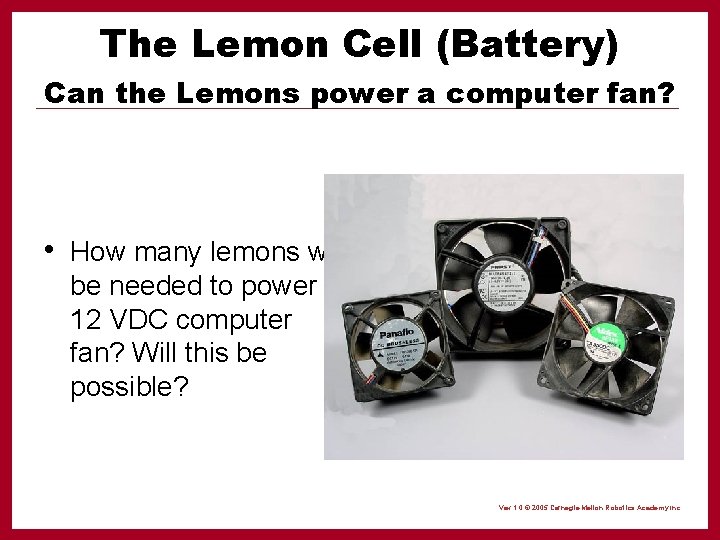 The Lemon Cell (Battery) Can the Lemons power a computer fan? • How many