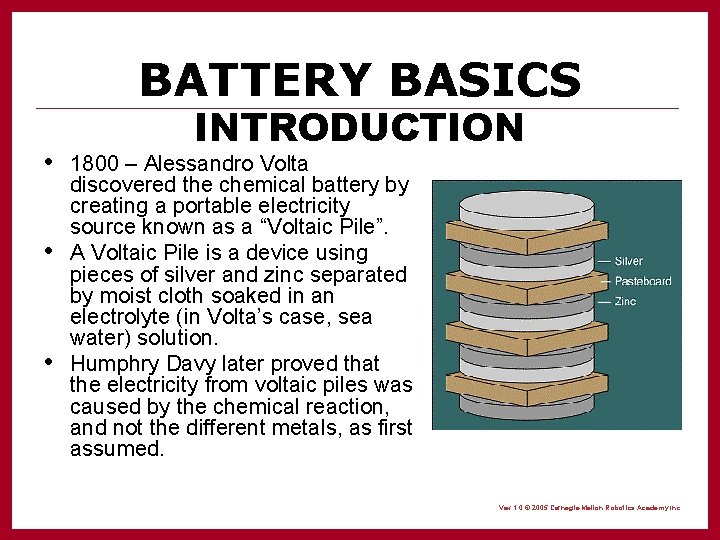 BATTERY BASICS INTRODUCTION • 1800 – Alessandro Volta • • discovered the chemical battery