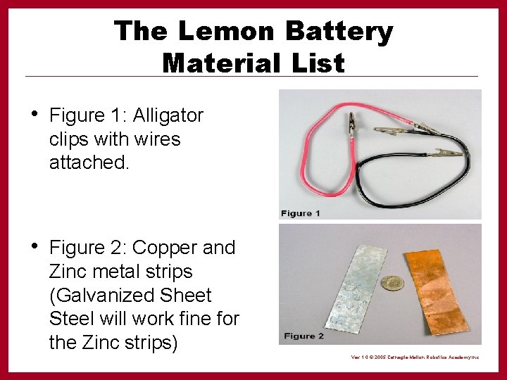 The Lemon Battery Material List • Figure 1: Alligator clips with wires attached. •