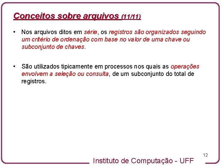 Conceitos sobre arquivos (11/11) • Nos arquivos ditos em série, os registros são organizados