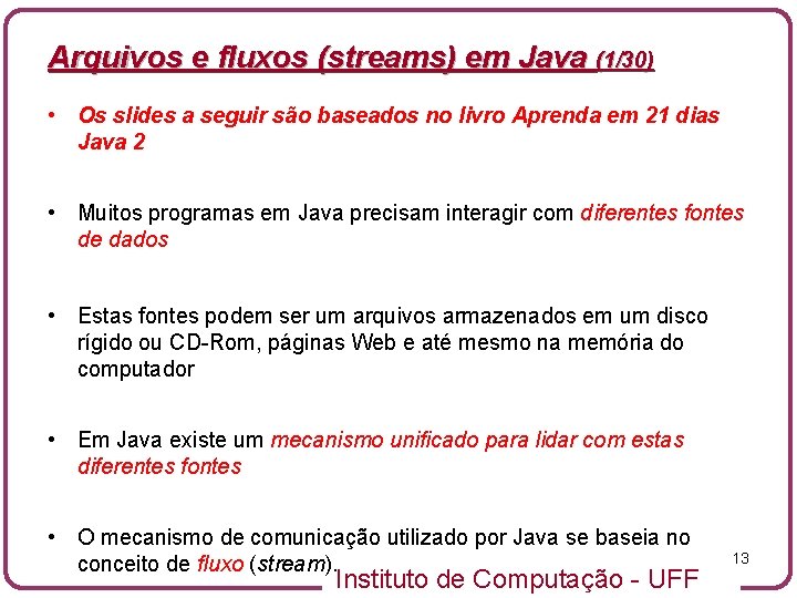 Arquivos e fluxos (streams) em Java (1/30) • Os slides a seguir são baseados