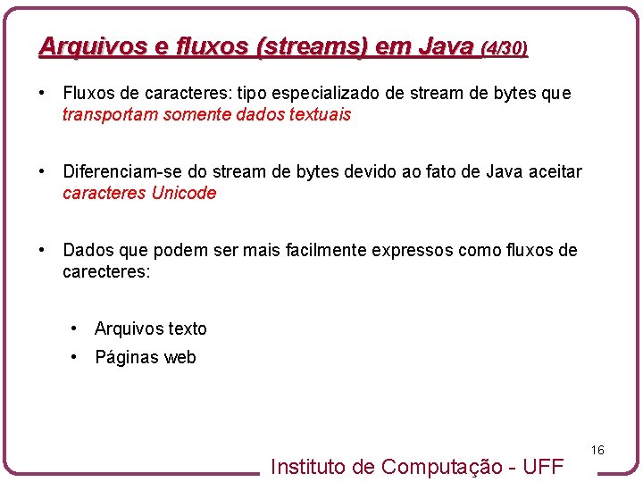 Arquivos e fluxos (streams) em Java (4/30) • Fluxos de caracteres: tipo especializado de