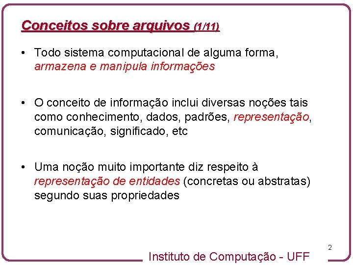 Conceitos sobre arquivos (1/11) • Todo sistema computacional de alguma forma, armazena e manipula