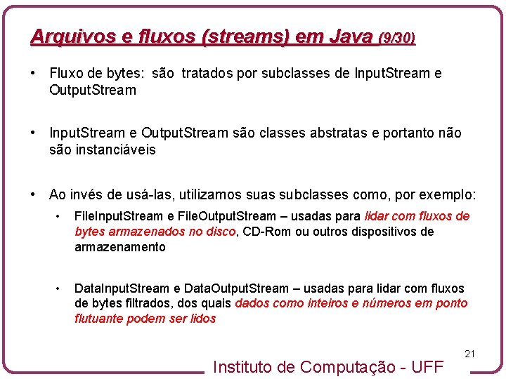 Arquivos e fluxos (streams) em Java (9/30) • Fluxo de bytes: são tratados por