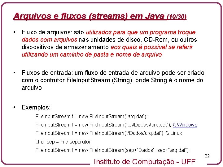 Arquivos e fluxos (streams) em Java (10/30) • Fluxo de arquivos: são utilizados para