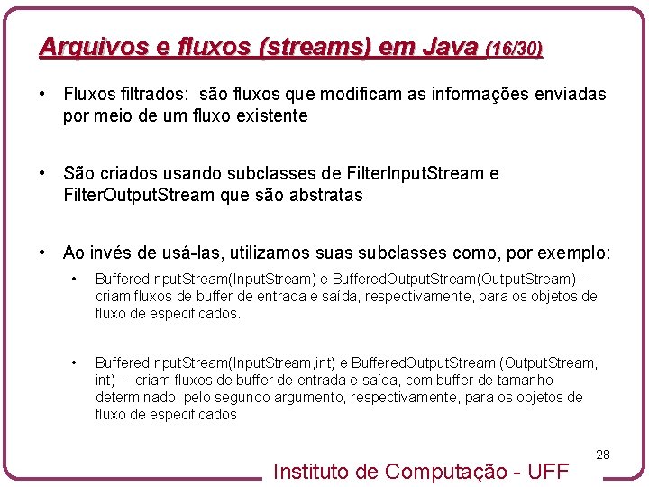 Arquivos e fluxos (streams) em Java (16/30) • Fluxos filtrados: são fluxos que modificam