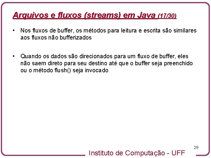 Arquivos e fluxos (streams) em Java (17/30) • Nos fluxos de buffer, os métodos