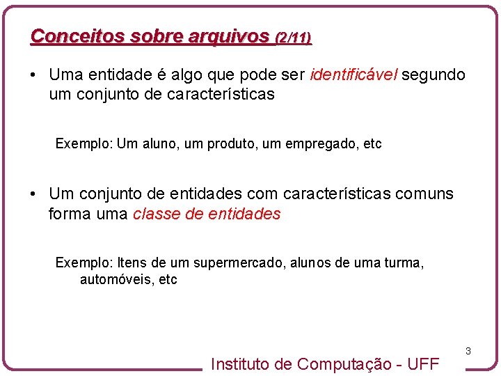 Conceitos sobre arquivos (2/11) • Uma entidade é algo que pode ser identificável segundo