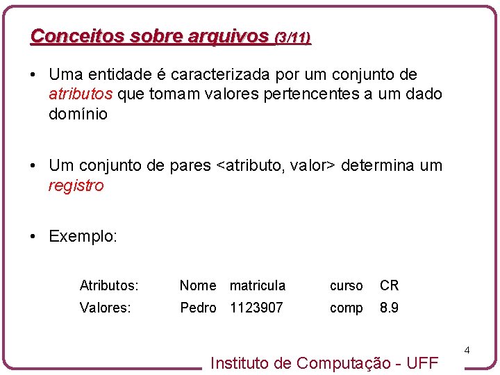 Conceitos sobre arquivos (3/11) • Uma entidade é caracterizada por um conjunto de atributos