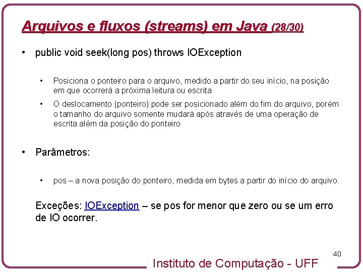 Arquivos e fluxos (streams) em Java (28/30) • public void seek(long pos) throws IOException