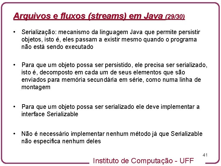 Arquivos e fluxos (streams) em Java (29/30) • Serialização: mecanismo da linguagem Java que