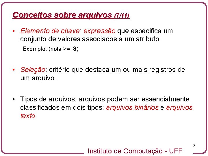 Conceitos sobre arquivos (7/11) • Elemento de chave: expressão que especifica um conjunto de