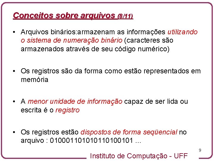 Conceitos sobre arquivos (8/11) • Arquivos binários: armazenam as informações utilizando o sistema de