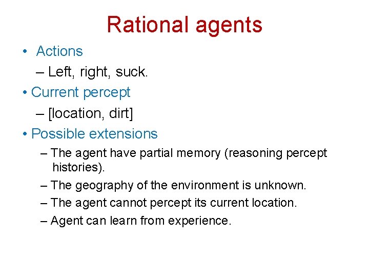 Rational agents • Actions – Left, right, suck. • Current percept – [location, dirt]