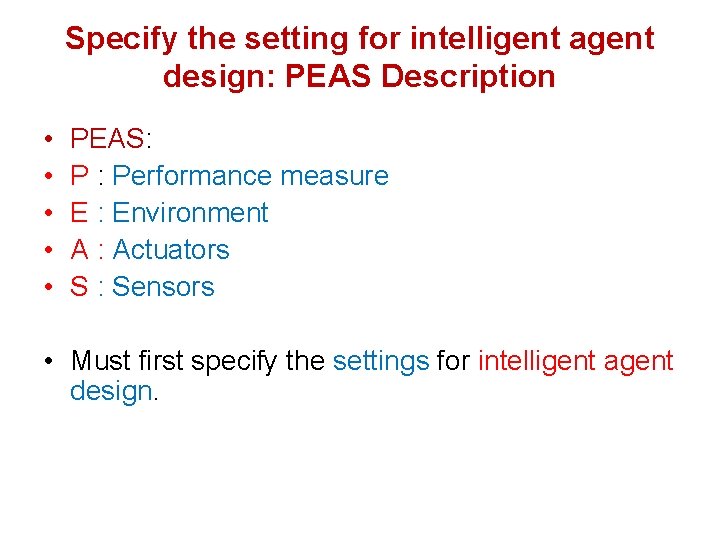 Specify the setting for intelligent agent design: PEAS Description • • • PEAS: P