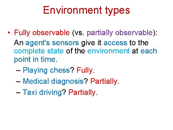 Environment types • Fully observable (vs. partially observable): An agent's sensors give it access