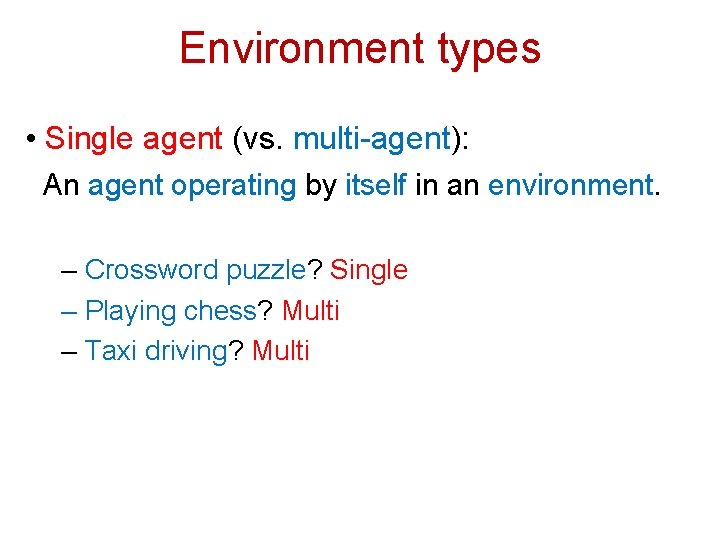 Environment types • Single agent (vs. multi-agent): An agent operating by itself in an