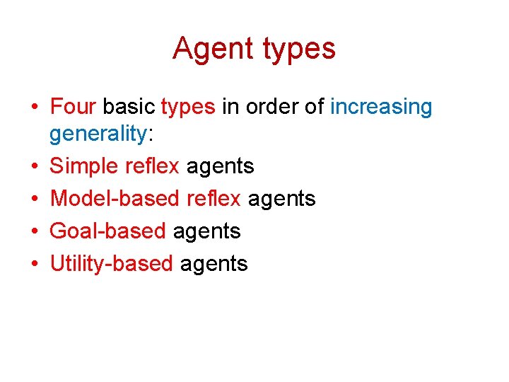 Agent types • Four basic types in order of increasing generality: • Simple reflex