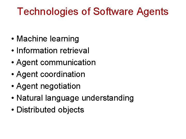 Technologies of Software Agents • Machine learning • Information retrieval • Agent communication •
