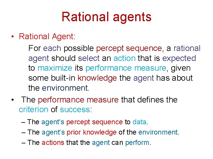 Rational agents • Rational Agent: For each possible percept sequence, a rational agent should