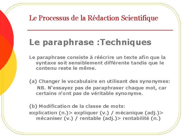 Le Processus de la Rédaction Scientifique Le paraphrase : Techniques Le paraphrase consiste à