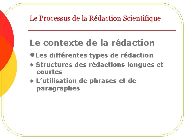 Le Processus de la Rédaction Scientifique Le contexte de la rédaction • Les différentes