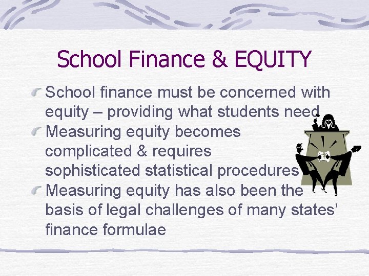 School Finance & EQUITY School finance must be concerned with equity – providing what