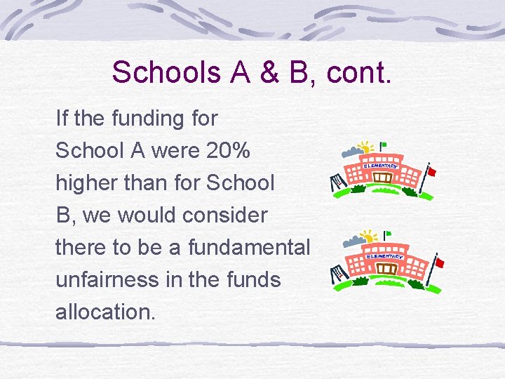 Schools A & B, cont. If the funding for School A were 20% higher