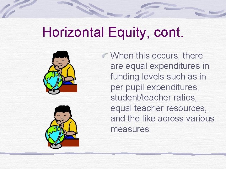 Horizontal Equity, cont. When this occurs, there are equal expenditures in funding levels such