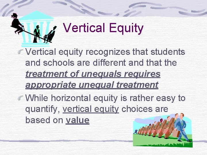 Vertical Equity Vertical equity recognizes that students and schools are different and that the